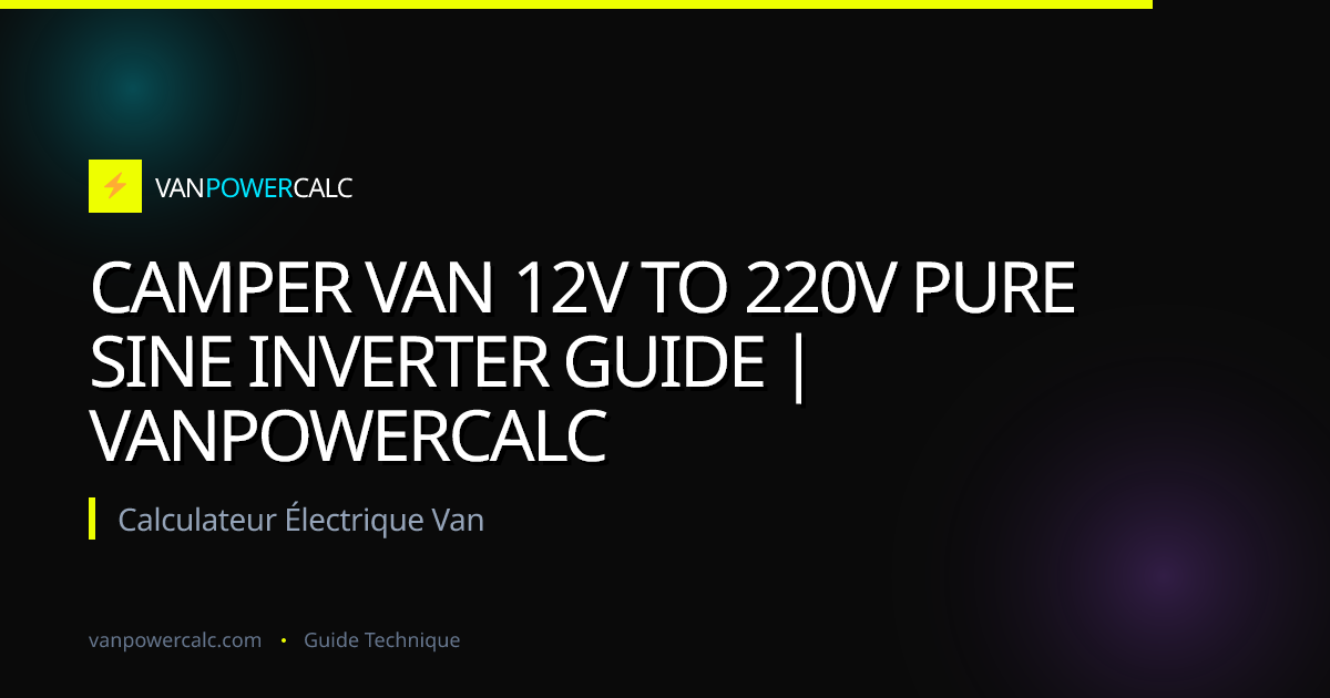 Camper Van 12V to 220V Pure Sine Inverter Guide | VanPowerCalc